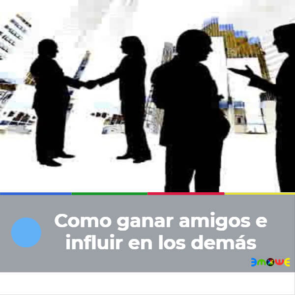 Como ganar amigos e influir en los demás